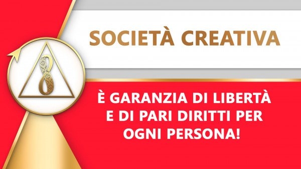 Società Creativa è garanzia di libertà e di pari diritti per ogni Essere Umano!