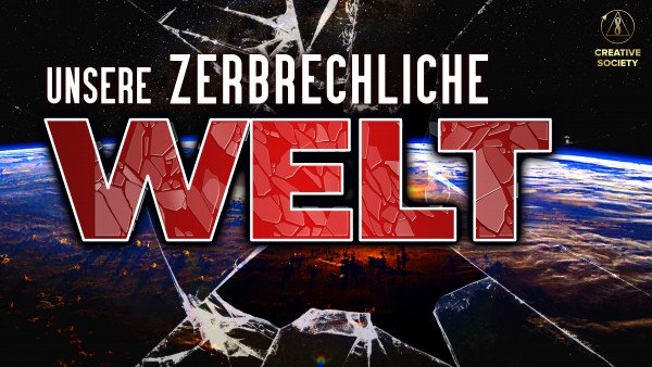 Unsere zerbrechliche Welt