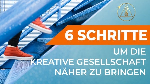 6 Schritte, die jeder schon heute machen kann, um die Kreative Gesellschaft ein Stück näher zu bringen