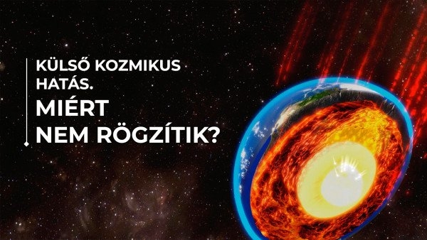 Külső kozmikus hatás. Miért nem rögzítik?