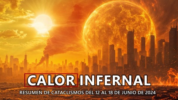 Resumen de los desastres climáticos en el planeta del 12 al 18 de Junio de 2024