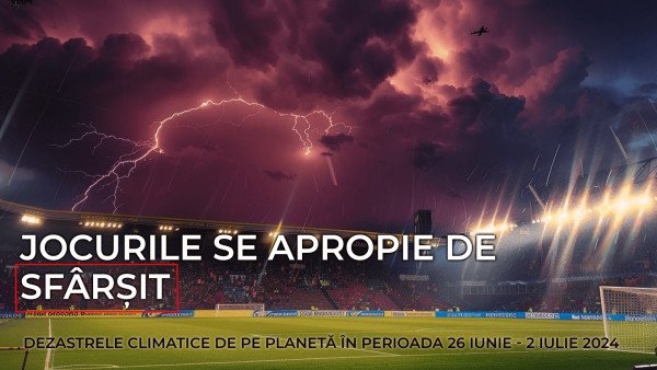 Sinteza dezastrelor climatice pe planetă în perioada 26 iunie - 2 iulie 2024