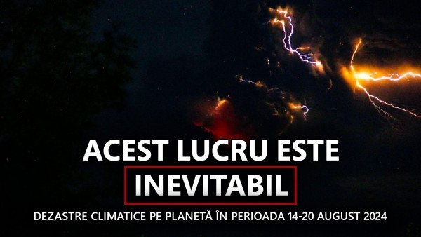 Sinteza dezastrelor climatice pe planetă în perioada 14-20 august 2024