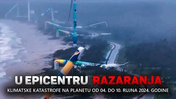 Pregled klimatskih katastrofa na planetu od 04. do 10. rujna 2024. godine